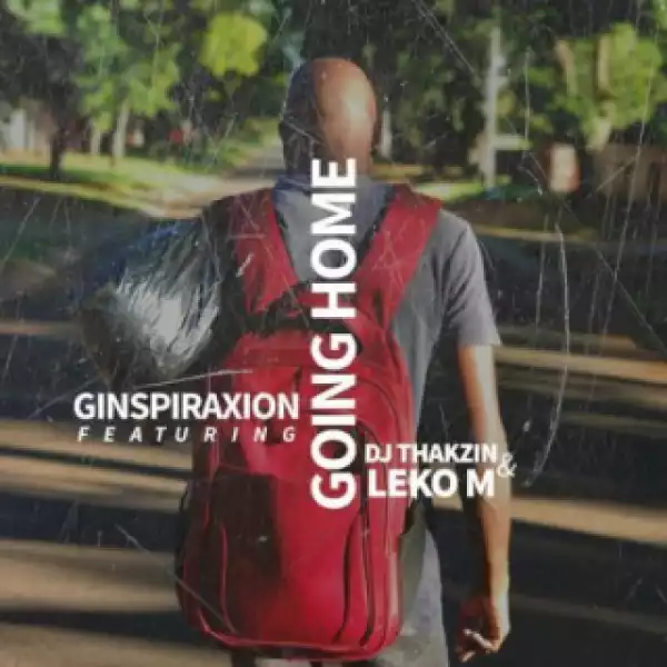 Ginspiraxion - Going Home Ft. Leko M & DJ Thakzin